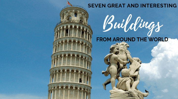 Graphic reading Seven Great and Interesting Buildings from Around the World over the Leaning Tower of Pisa